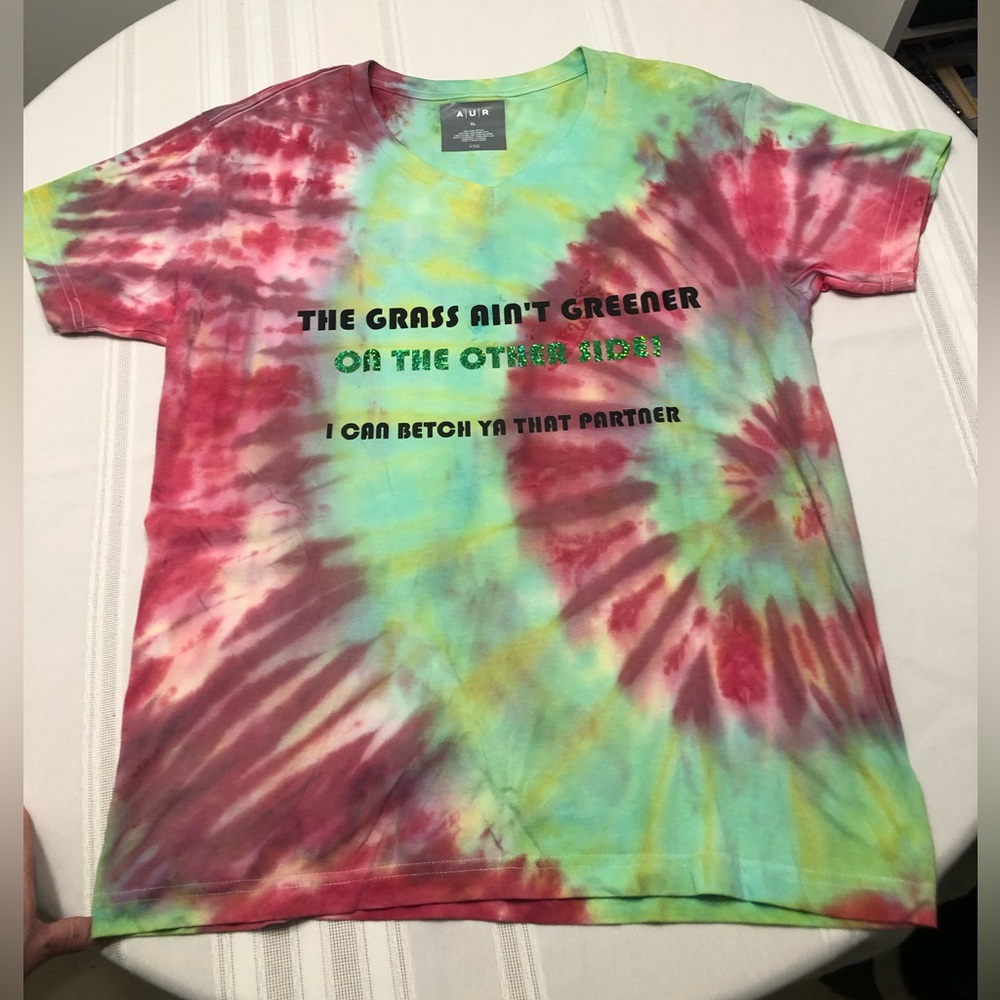 The Grass Ain’t Greener On The Other Side…Tie Dye T-Shirt by Dream